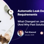Automatic Leak Detection Requirements  What Changed on January 1, 2026 And Why Past Solutions Failed